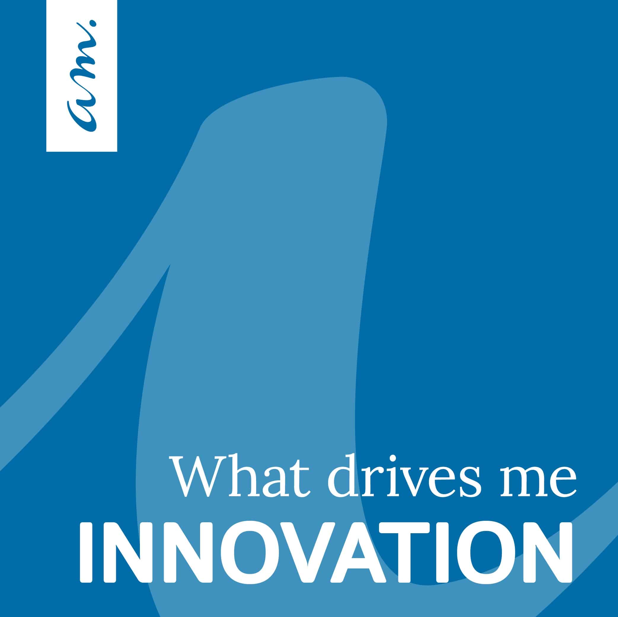What drives me: Innovation