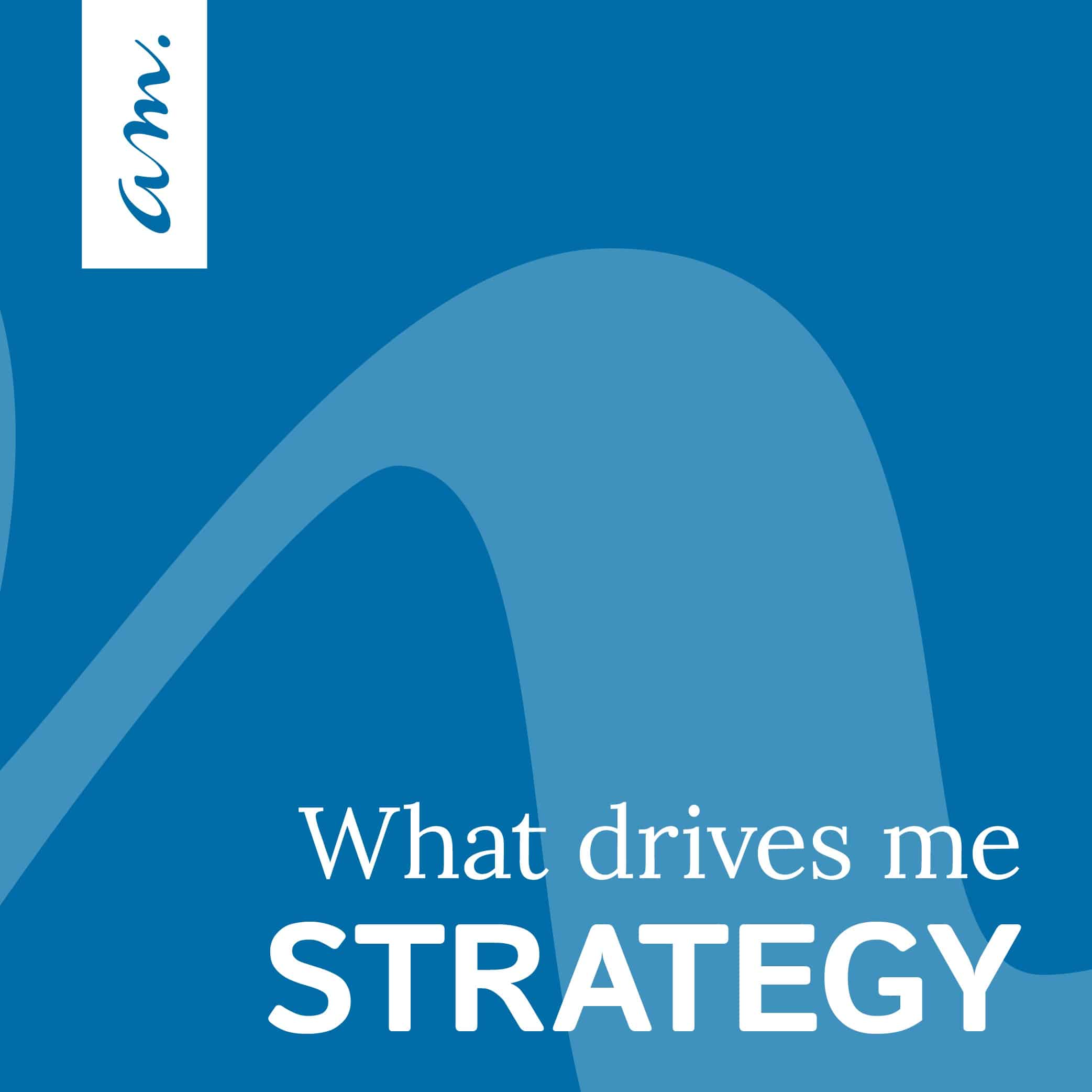 What drives me: Strategy