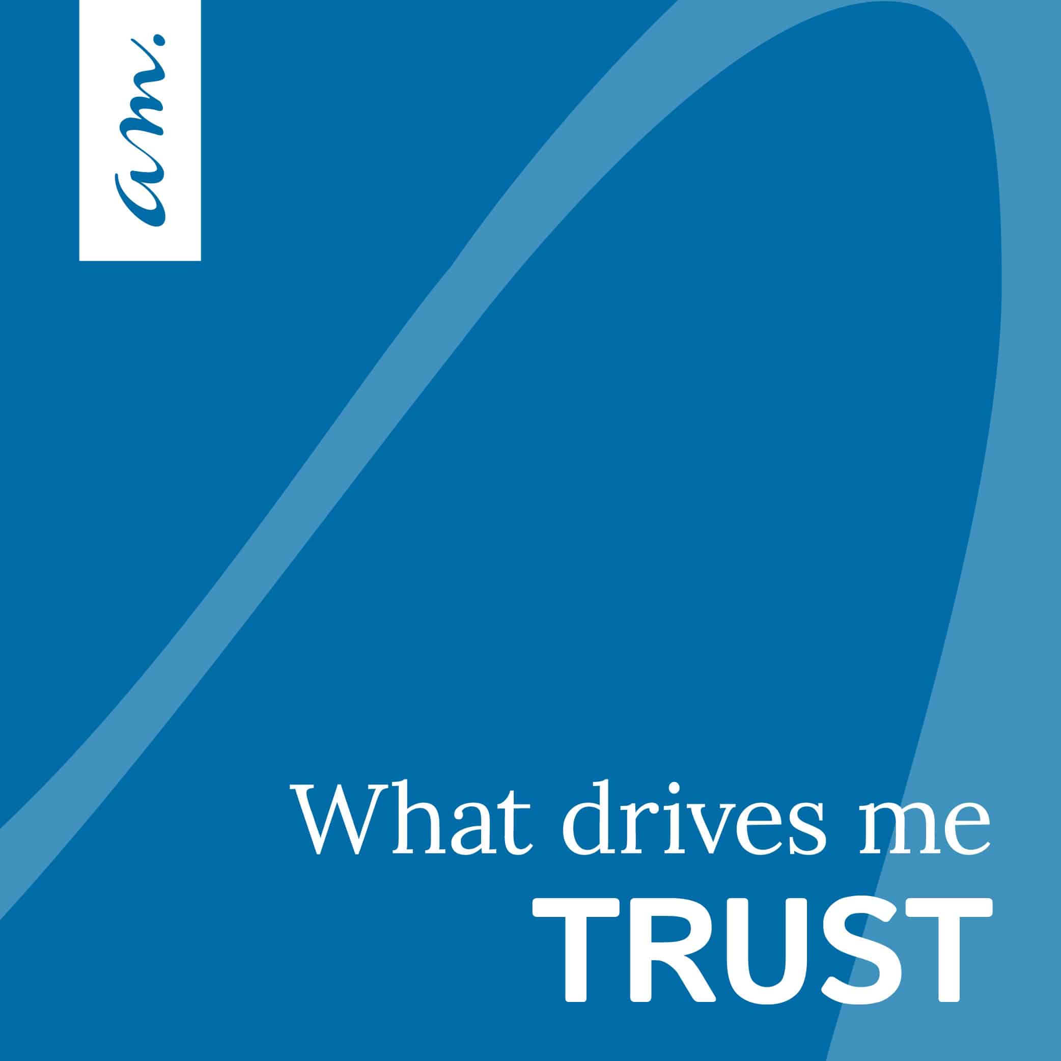 What drives me: Trust